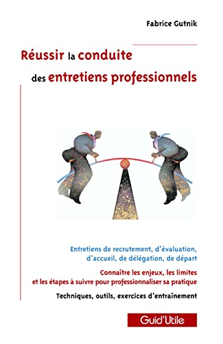 Réussir la conduite des entretiens professionnels : entretiens de recrutement, d'évaluation, d'accue