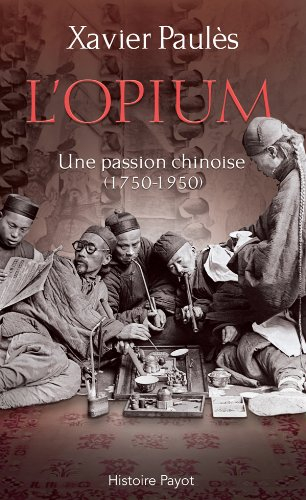 L'opium : une passion chinoise, 1750-1950