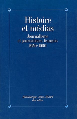 Histoire et médias : journalisme et journalistes français, 1950-1990