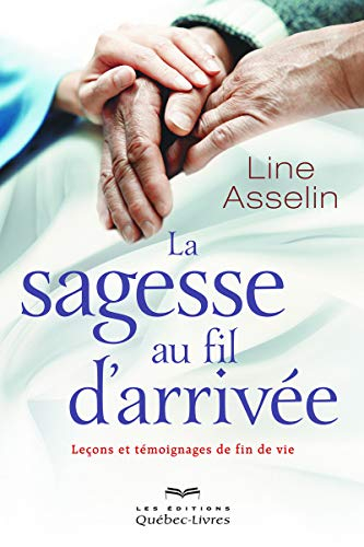 La sagesse au fil d'arrivée : leçons et témoignages de fin de vie