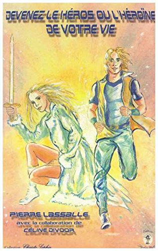 Devenez le héros ou l'héroïne de votre vie : d'après deux conférences de septembre et novembre 2002