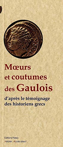 Mœurs et coutumes des Gaulois : d'après le témoignage des historiens grecs : Ier siècle av. J.-C.-Ie