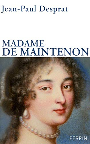 Madame de Maintenon (1635-1719) ou Le prix de la réputation