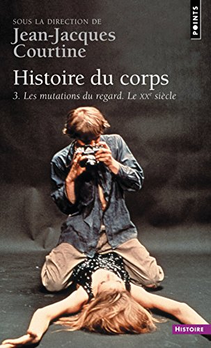Histoire du corps. Vol. 3. Les mutations du regard, le XXe siècle