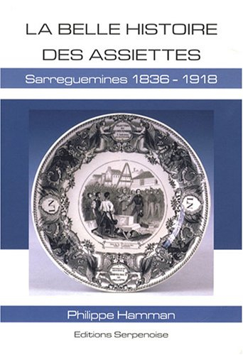 La belle histoire des assiettes : Sarreguemines, 1836-1918