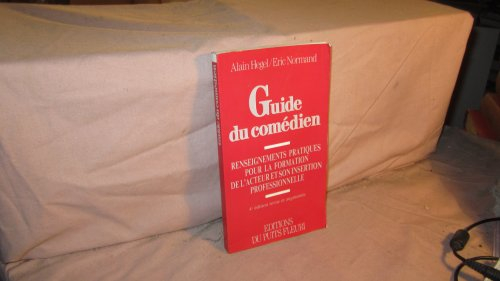 guide du comédien : renseignements pratiques pour la formation de l'acteur et son insertion professi