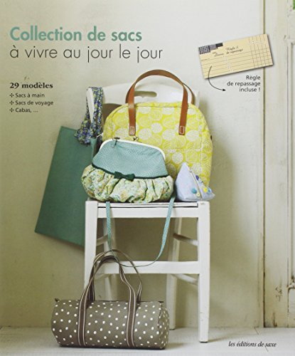 Collection de sacs à vivre au jour le jour : 29 modèles : sacs à main, sacs de voyage, cabas...