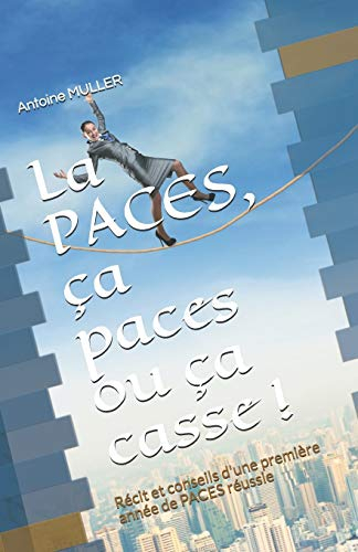 La PACES, ça paces ou ça casse !: Récit et secrets d'une première Première année pleine d'incertitud