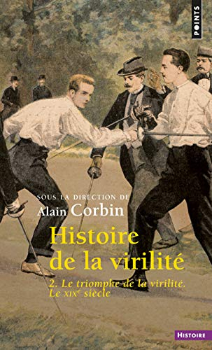 Histoire de la virilité. Vol. 2. Le triomphe de la virilité : le XIXe siècle