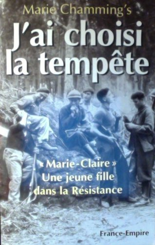 J'ai choisi la tempête : Marie-Claire, une jeune fille dans la Résistance
