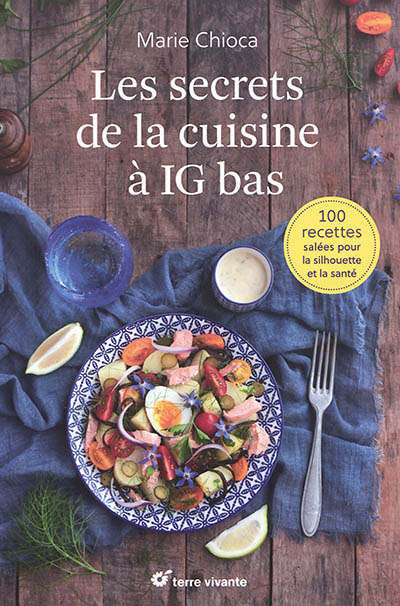 Les secrets de la cuisine à IG bas : 100 recettes salées pour la silhouette et la santé