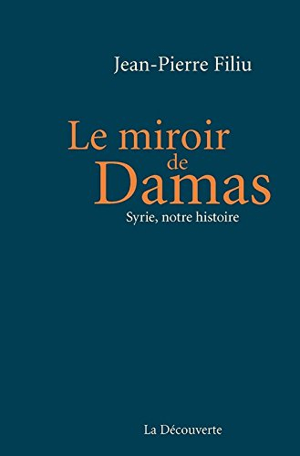 Le miroir de Damas : Syrie, notre histoire