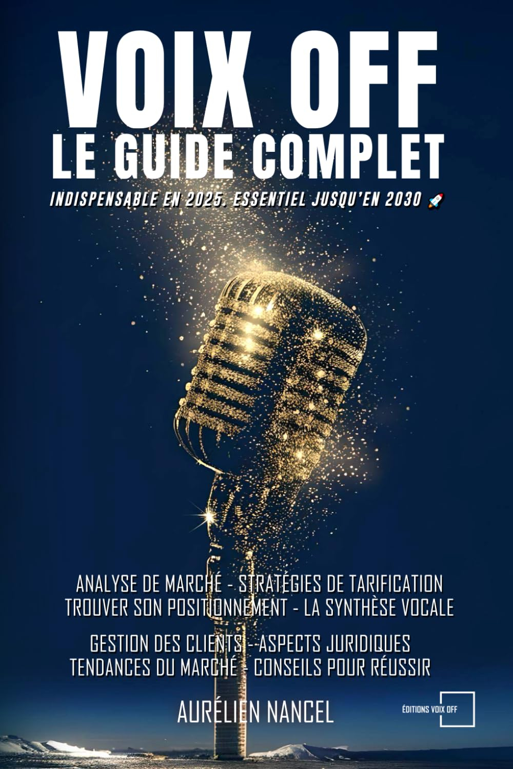 Voix Off : Le Guide Complet: Un secret bien gardé depuis fort longtemps (Édition 2023-2024)