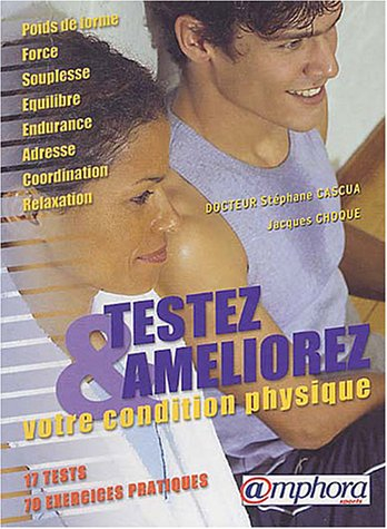 Testez et améliorez votre condition physique : poids de forme, force, souplesse, équilibre, enduranc