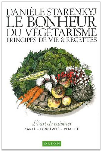 le bonheur du végétarisme. principes de vie et recettes