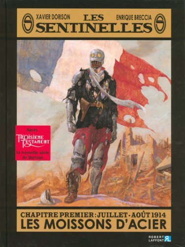 Les sentinelles. Vol. 1. Les moissons d'acier : juillet-août 1914