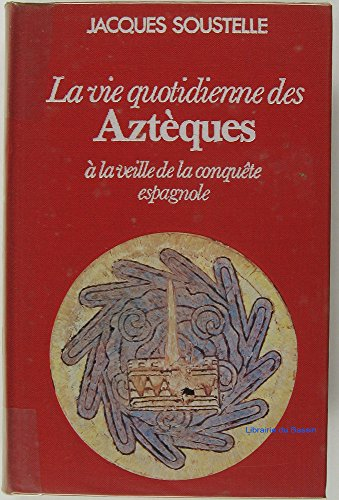 la vie quotidienne des aztèques à la veille de la conquête espagnole (club pour vous hachette)