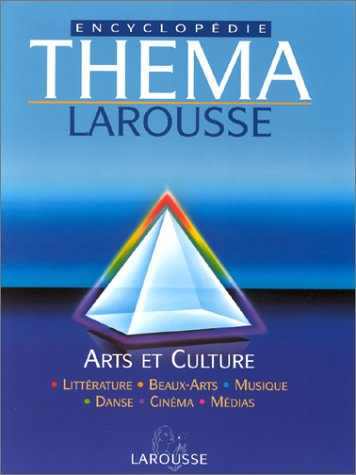 Théma encyclopédie Larousse. Vol. 4. Arts et culture : littérature, beaux-arts, musique, cinéma, dan