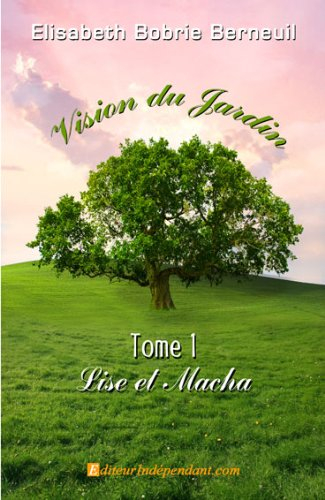 Vision du jardin. Vol. 1. Lise et Macha
