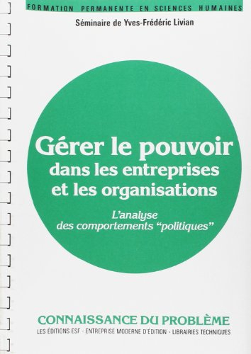 Gérer le pouvoir dans les entreprises et les organisations : l'analyse des comportements politiques,