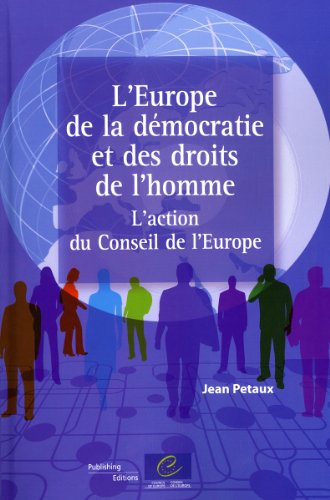 L'Europe de la démocratie et des droits de l'homme : l'action du Conseil de l'Europe
