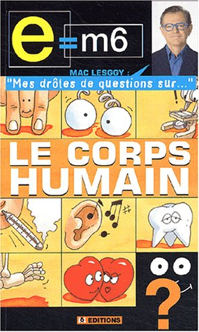 e , m6 - mes drôles de questions sur : le corps humain
