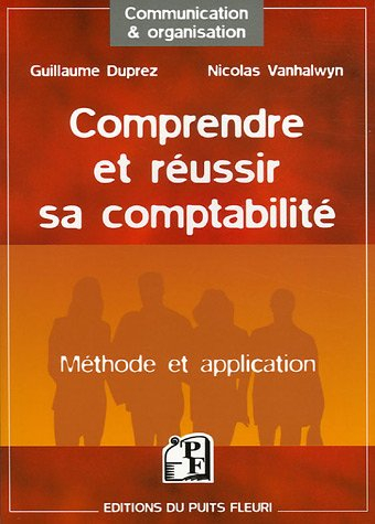 Comprendre et réussir sa comptabilité : méthode et application