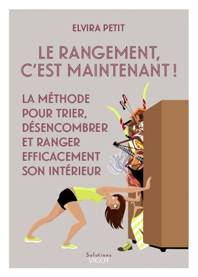 Le rangement, c'est maintenant ! : la méthode pour trier, désencombrer et ranger efficacement son in