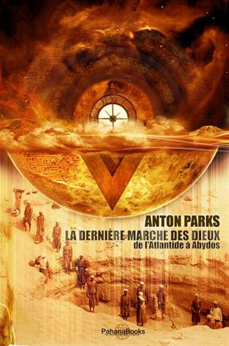 La dernière marche des dieux : de l'Atlantide à Abydos