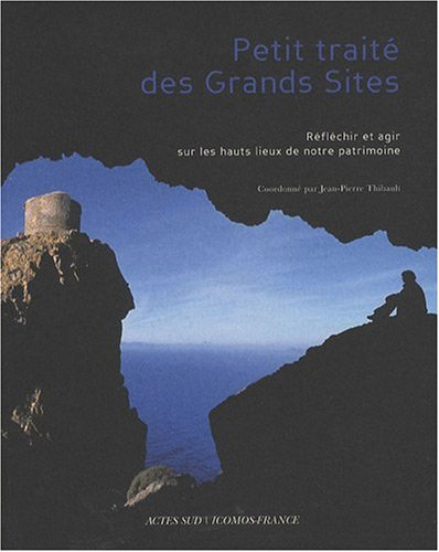 Petit traité des grands sites : réfléchir et agir sur les hauts lieux de notre patrimoine