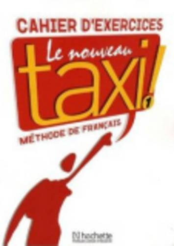 Le nouveau taxi ! : méthode de français niveau A 1 : cahier d'exercices