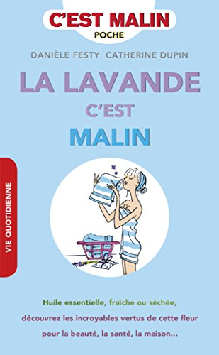 La lavande, c'est malin : huile essentielle, fraîche ou séchée, découvrez les incroyables vertus de 