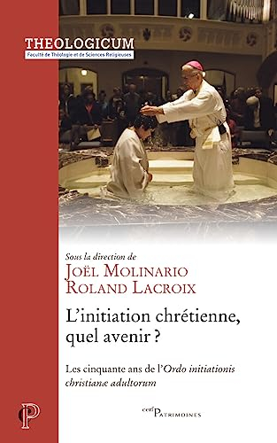 L'initiation chrétienne, quel avenir ? : les cinquante ans de l'Ordo initiationis christianae adulto