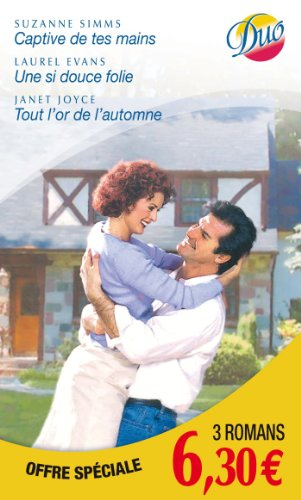 Captive de tes mains. Une si douce folie. Tout l'or de l'automne