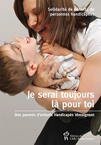 Je serai toujours là pour toi : parents d'enfants handicapés témoignent