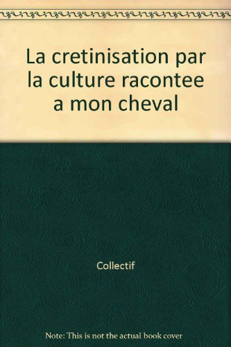 La crétinisation par la culture racontée à mon cheval
