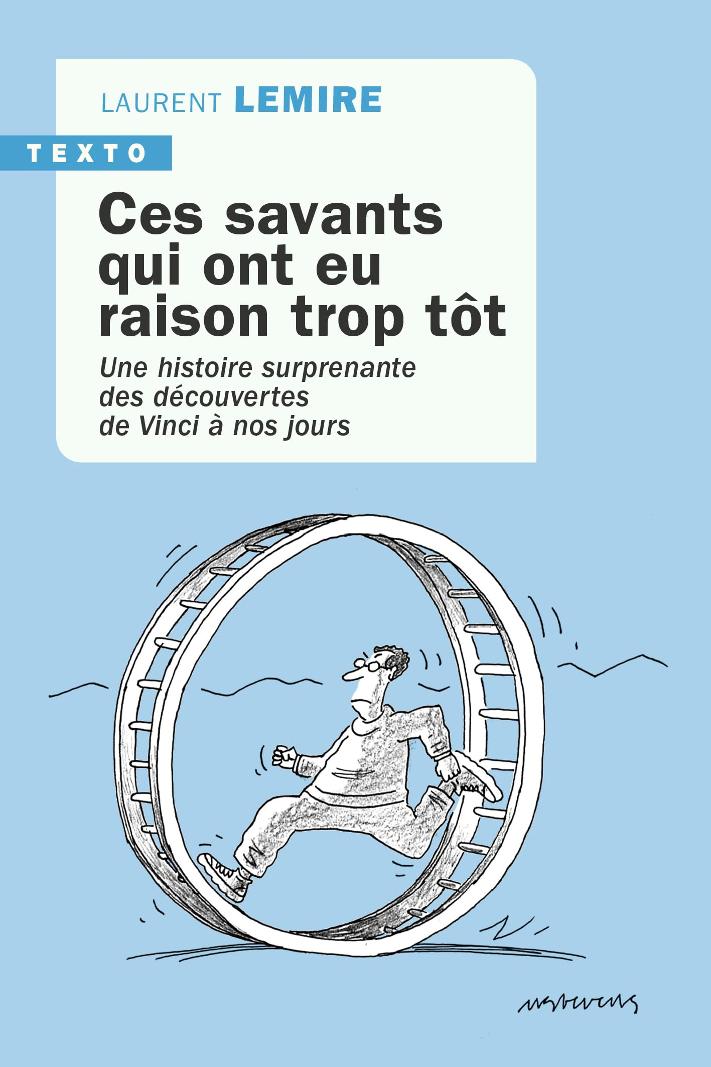 Ces savants qui ont eu raison trop tôt : une histoire surprenante des découvertes, de Vinci à nos jo