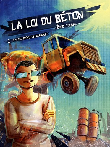 La loi du béton. Vol. 1. J'avais prévu de glander
