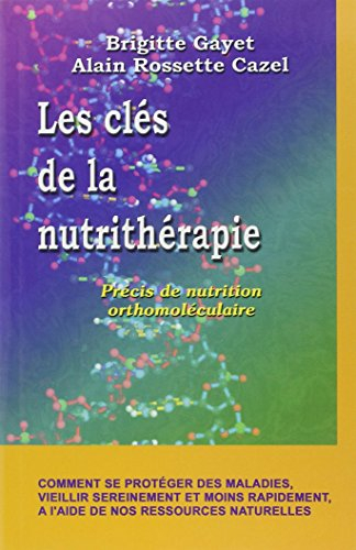 Les clés de la nutrithérapie : précis de nutrition orthomoléculaire
