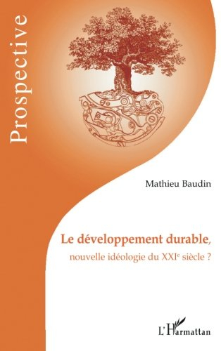 Le développement durable : nouvelle idéologie du XXIe siècle ?