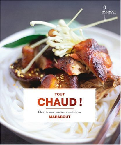 Tout chaud ! : plus de 100 recettes & variations