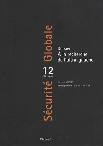 Sécurité globale, n° 12. A la recherche de l'ultra-gauche. Bernard Bajolet : renseignement, l'état d