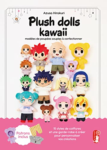 Plush dolls kawaii : modèles de poupées souples à confectionner : 15 styles de coiffures et une gard