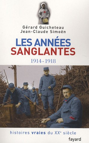 Histoires vraies du XXe siècle. Vol. 3. Les années sanglantes, 1914-1918