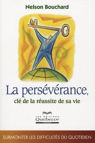 La persévérance, clé de la réussite de sa vie : surmonter les difficultés du quotidien