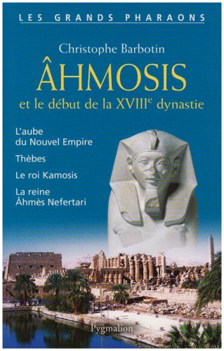 Ahmosis et le début de la XVIIIe dynastie : l'aube du Nouvel Empire, Thèbes, le roi Kamosis, la rein