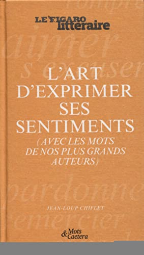 L'art d'exprimer ses sentiments (avec les mots de nos plus grands auteurs)