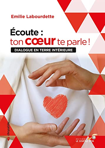 Ecoute : ton cœur te parle ! : dialogue en terre intérieure