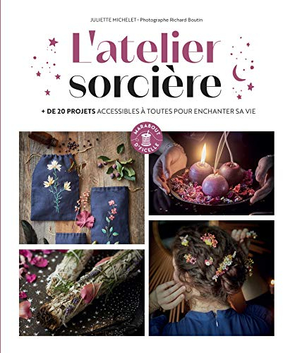 L'atelier sorcière : + de 25 projets accessibles à toutes pour enchanter sa vie