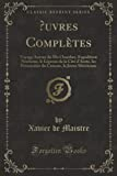 Oeuvres Complètes: Voyage Autour de Ma Chambre, Expédition Nocturne, Le Lépreux de la Cité d'Aoste, 